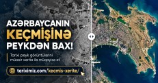 AZƏRBAYCANIN KEÇMİŞİNƏ PEYKDƏN BAX!