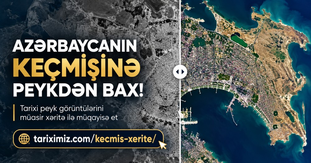 AZƏRBAYCANIN KEÇMİŞİNƏ PEYKDƏN BAX!